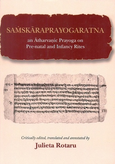 Samskaraprayogaratna: an Atharvanic prayoga on pre-natal and infancy rites, critically ed., tr. and annotated by Julieta Rotaru, foreword by S.S. Bahulkar