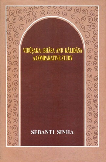 Vidusaka: Bhasa and Kalidasa: a comparative study by Sebanti Sinha