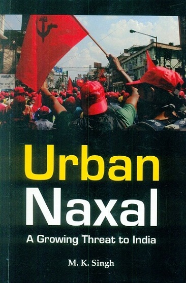 Urban Naxal: a growing threat to India