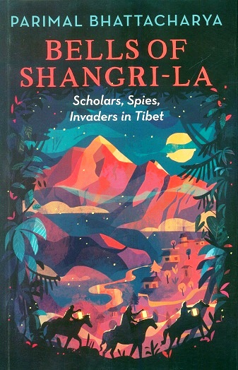 Bells of Shangri-La: scholars, spies, invaders in Tibet