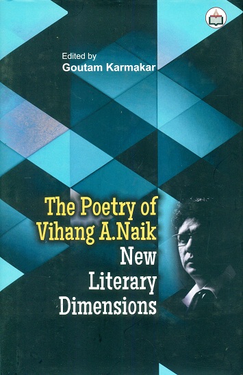 The poetry of Vihang A. Naik: new literary dimensions, ed. by Goutam Karmakar