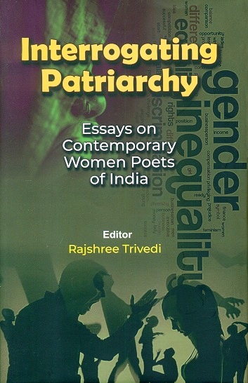 Interrogating patriarchy: essays on contemporary women poets of India, ed. by Rajshree Trivedi