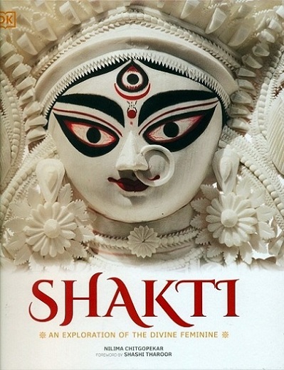 Shakti: an exploration of the divine feminine, foreword by Shashi Tharoor,