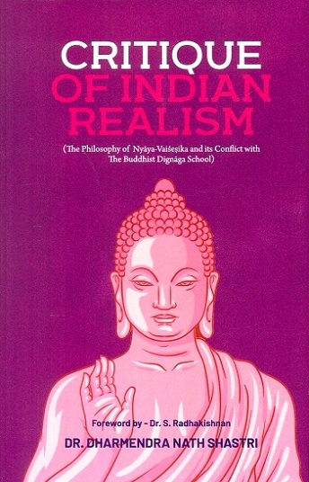 Critique of Indian realism philosophy of nyaya-vaisesika and its conflict with the Buddhist Dignaga School, foreword by S.Radhakrishnan