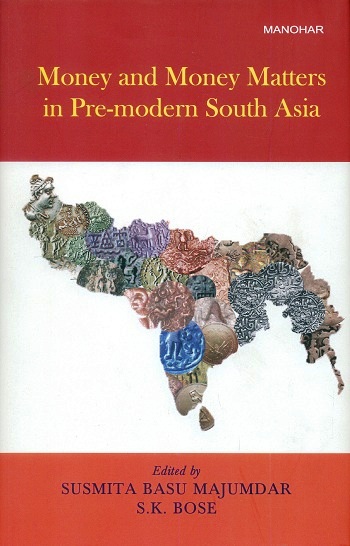 Money and money matters in pre-modern South Asia: Nicholas G. Rhodes commemoration volume
