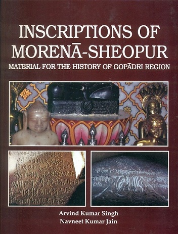 Inscriptions of Morena-Sheopur: material for the history of Gopadri region