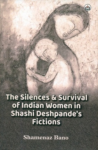 The silences & survival of Indian women in Shashi Deshpande