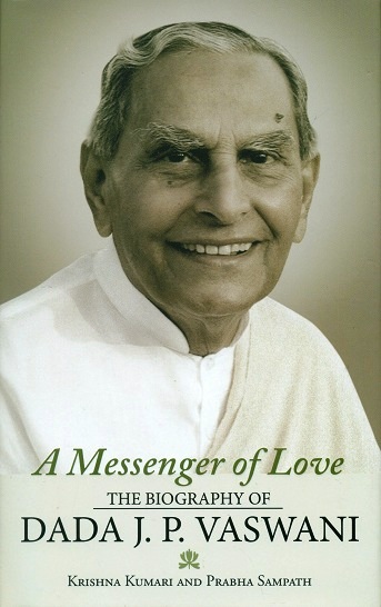 A messenger of love: the biography of Dada J.P. Vasmani
