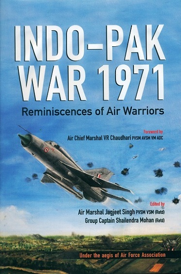 Indo-Pak war 1971: reminiscences of air warriers, foreword by VR Chaudhari,