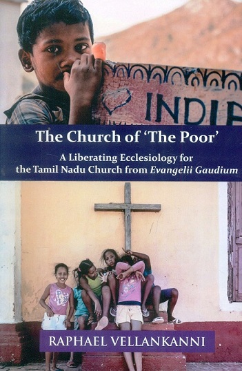 The Church of 'The Poor': a liberating ecclesiology for the Tamil Nadu Church from Evangelii Gaudium