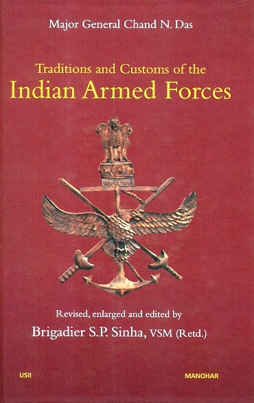 Traditions and customs of the Indian armed forces, revised, enlarged and ed. by S.P. Sinha