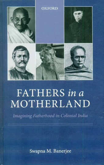 Fathers in a motherland: imagining fatherhood in colonial India