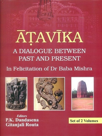 Atavika: a dialogue between past and present, 2 vols., in felicitation of Dr Baba Mishra,