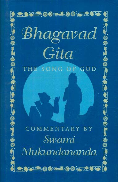 Bhagavad Gita: the song of God, commentary by Swami Mukundananda