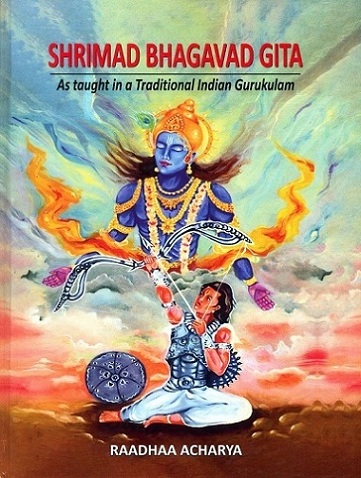 Shrimad Bhagavad Gita: as taught in a traditional Indian Gurukulam,
