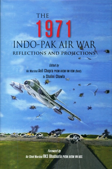 The 1971 Indo-Pak Air war: reflections and projections, foreword by RKS Bhadauria