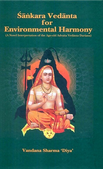 Sankara Vedanta for environmental harmony: a novel interpretation of the age-old Advaita Vedanta Darsana