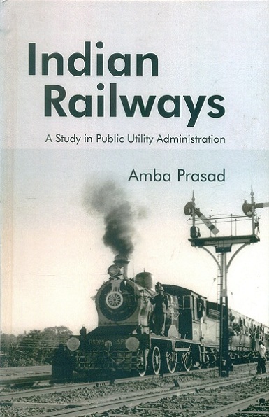 The Indian railways: a study in public utility administration