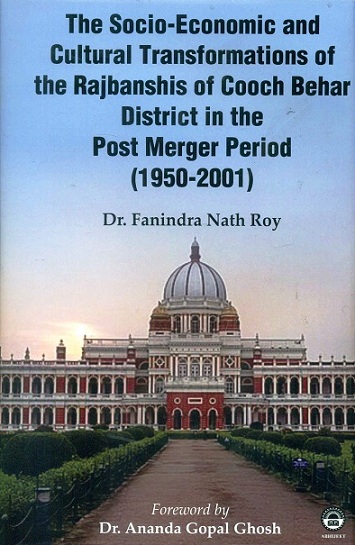 The socio-economic and cultural transformations of the Rajbanshis of Cooch Behar district in the Post-Merger period (1950-2001),