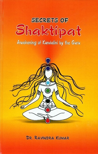Secrets of Shaktipat: awakening of Kundalini by the Guru