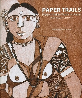 Paper trails: modern Indian works on paper from the Gaur collection,