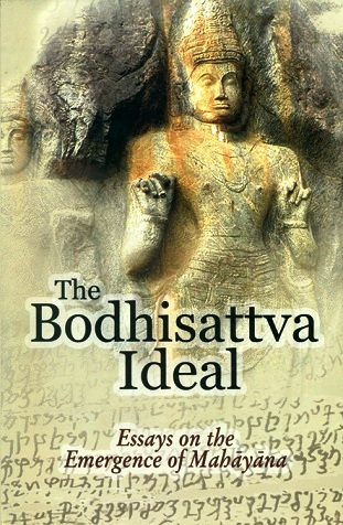 The Bodhisattva ideal: essays on the emergence of Mahayana, ed. by Bhikkhu Nyanatusita Himi
