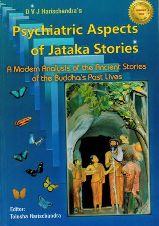 Psychiatric aspects of Jataka stories: a modern analysis of  the ancient stories of the Buddha's past lives, 2nd rev. and enlarged edn. ed. by Tolusha Harischandra