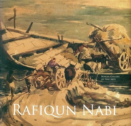 Rafiqun Nabi: retrospective exhibition on the occasion of the 70th birth anniversary of artist, quest for reality, 7-19 December 2013, ed. by Subir Choudhury