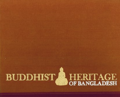 Buddhist heritage of Bangladesh, ed. by Bulbul Ahmed