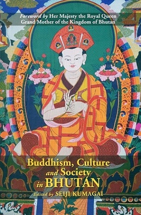 Buddhism, culture and society in Bhutan, ed. by Seiji Kumagai, foreword by Her Majesty the Royal Queen Grand Mother of the Kingdom of Bhutan