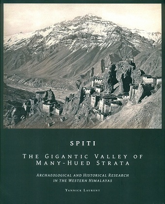 Spiti: the gigantic valley of many-hued strata, Archaeological and Historical Research in the Western Himalayas, 2 vols,