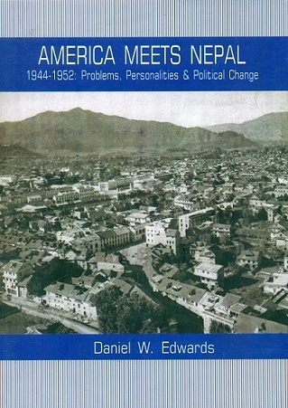 America meets Nepal, 1944-1952: problems, personalities & political change