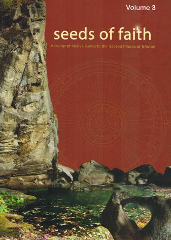 Seeds of faith, Vol.3: a comprehensive guide to the sacred places of Bumthang Dzongkhag, tr. into English by Yonten Dargye